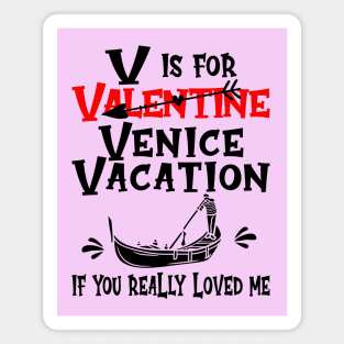 V is for Valentine, actually it's for Venice Vacation, if you really loved me Magnet